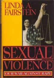Sexual Violence: Our War Against Rape (Linda Fairstein)