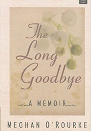 The Long Goodbye (Meghan O'Rourke)