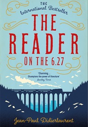 The Reader on the 6.27 (Jean-Paul Didierlaurent)