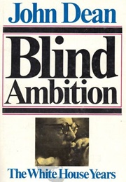 Blind Ambition: The White House Years (John Dean)