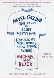 Navel Gazing: True Tales of Bodies, Mostly Mine (Michael Ian Black)