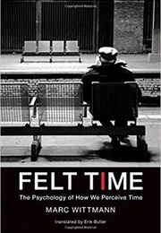 Felt Time: The Psychology of How We Perceive Time (Marc Wittmann)