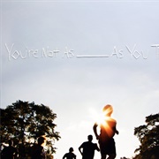 You're Not as _____ as You Think