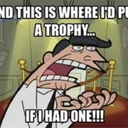 This Is Where I'd Put My Trophy, If I Had One