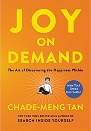Joy on Demand: The Art of Discovering the Happiness Within (Chade-Meng Tan)