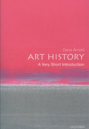 Art History: A Very Short Introduction (Dana Arnold)