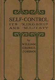 Self-Control: Its Kingship and Majesty (William George Jordan)