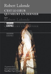 C'est Le Coeur Qui Meurt En Dernier (Robert Lalonde)
