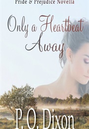 Only a Heartbeat Away: Pride and Prejudice Novella (P.O. Dixon)