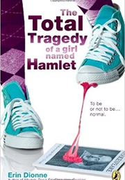 The Total Tragedy of a Girl Named Hamlet (Erin Dionne)