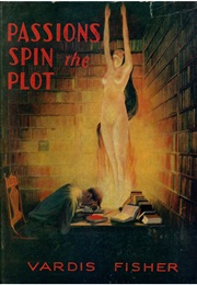 Passions Spin the Plot (Vardis Fisher)