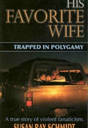 His Favorite Wife: Trapped in Polygamy (Susan Ray Schmidt)