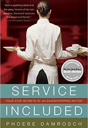 Service Included: Four Star Secrets of an Eavesdropping Waiter (Phoebe Damrosch)