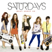 The Saturdays - What About Us