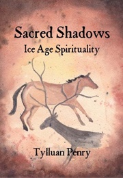 Sacred Shadows - Ice Age Spirituality (Tylluan Penry)