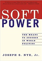 Soft Power: The Means to Success in World Politics (Joseph Nye)