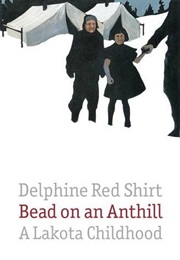 Bead on an Anthill: A Lakota Childhood (Delphine Red Shirt)