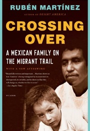 Crossing Over: A Mexican Family on the Migrant Trail (Ruben Martínez)