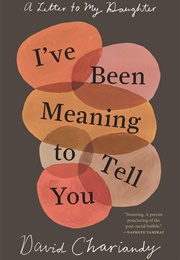 I&#39;ve Been Meaning to Tell You: A Letter to My Daughter (David Chariandy)