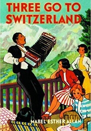 Three Go to Switzerland (Mabel Esther Allan)