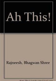 Ah This! (Bhagwan Shree Rajneesh)