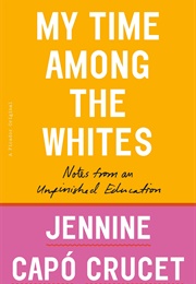 My Time Among the Whites (Jennine Capo Crucet)
