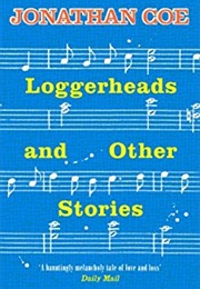 Loggerheads and Other Stories (Jonathan Coe)
