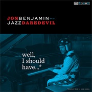 Jon Benjamin - Well, I Should Have...*