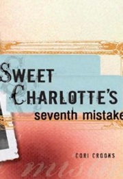 Sweet Charlotte's Seventh Mistake (Cori Crooks)