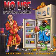 No Use for a Name - Leche Con Carne