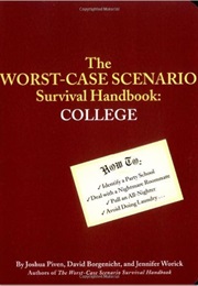 The Worst-Case Scenario Survival Handbook: College (Joshua Piven, David Borgenicht, &Jennifer Worick)