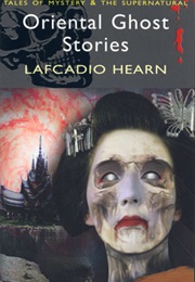 Oriental Ghost Stories (Lafcadio Hearn)