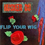 Flip Your Wig - Husker Du
