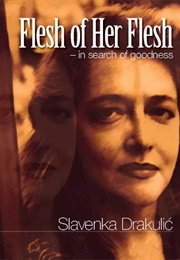 Flesh of Her Flesh: In Search of Goodness (Slavenka Drakulić)