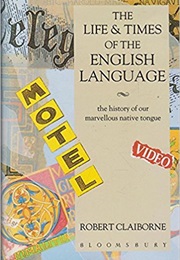 The Life and Times of the English Language (Robert Claiborne)