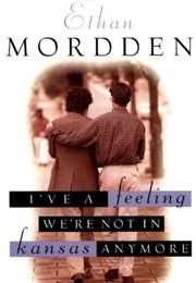 I've a Feeling That We're Not in Kansas Anymore (Ethan Morrden)