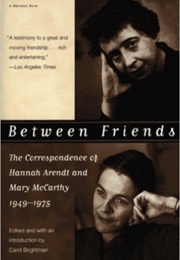 Between Friends (Hannah Arendt and Mary McCarthy)