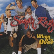 When It's Over - Sugar Ray