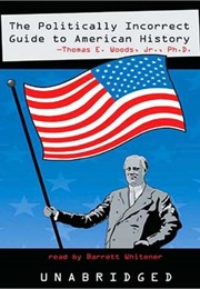 Politically Incorrect Guide to American History (Thomas Woods Jr)