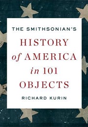 The Smithsonian's History of America in 101 Objects (Richard Kurin)