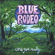 Blue Rodeo - Are You Ready