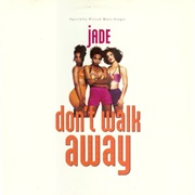 Don&#39;t Walk Away - Jade