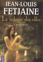 La Trilogie Des Elfes, Intégrale (Jean-Louis Fetjaine)
