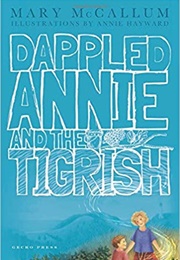 Dappled Annie and the Tigrish (Mary McCallum)