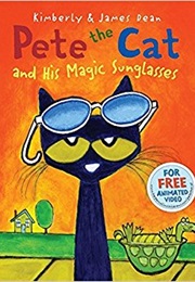 Pete the Cat and His Magic Sunglasses (Kimberly and James Dean)