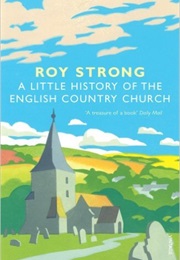 A Little History of the English Country Church (Roy Strong)