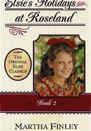 Elsie's Holidays at Roselands (Martha Finley)