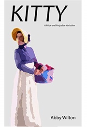 Kitty: A Pride and Prejudice Variation (Abby Wilton)