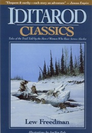 Iditarod Classics: Tales of the Trail Told by the Men & Women Who Race Across Alaska (Lew Freedman, Kew Freedman)