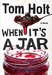 When It&#39;s a Jar (Tom Holt)